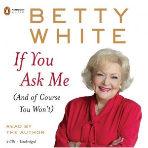 Betty White If You Ask Me (And Of Course You Won't)