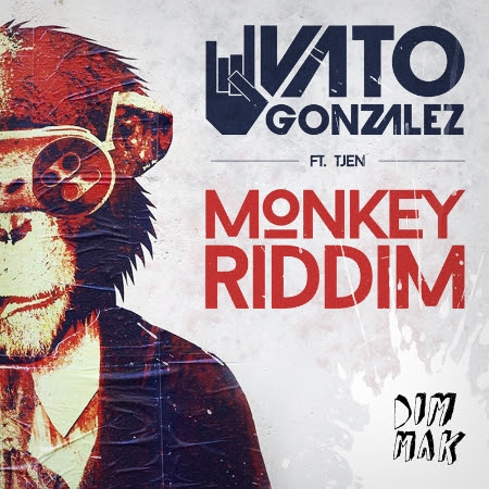 Monkey Riddim Vato Gonzalez Tjen dirty house
